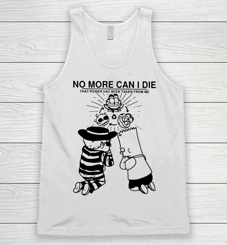 No More Can I Die That Power Has Been Taken From Me Unisex Tank Top