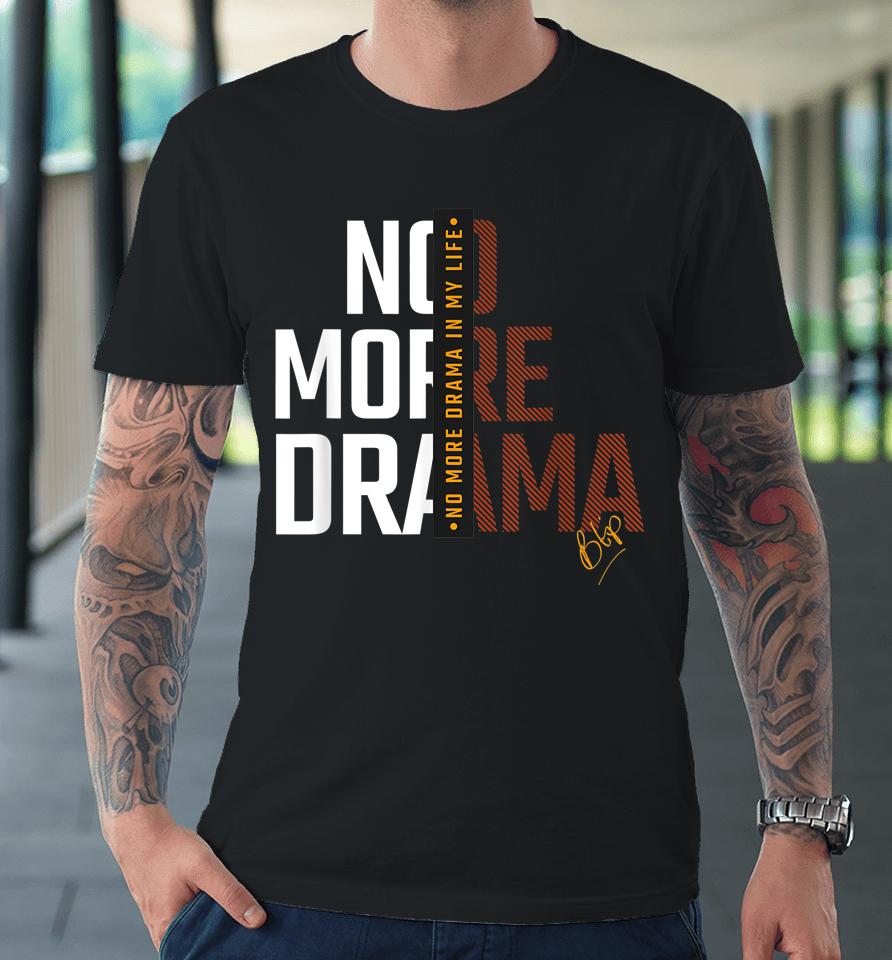 No More Drama Premium T-Shirt