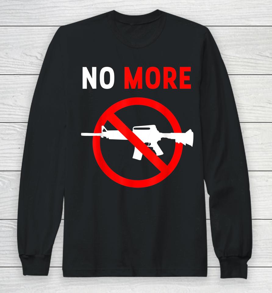 No More Gun Control Ban Assault Weapons Rifle Long Sleeve T-Shirt