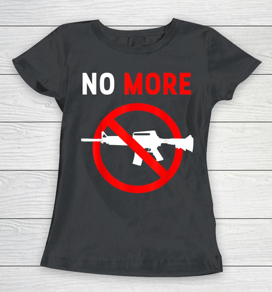 No More Gun Control Ban Assault Weapons Rifle Women T-Shirt
