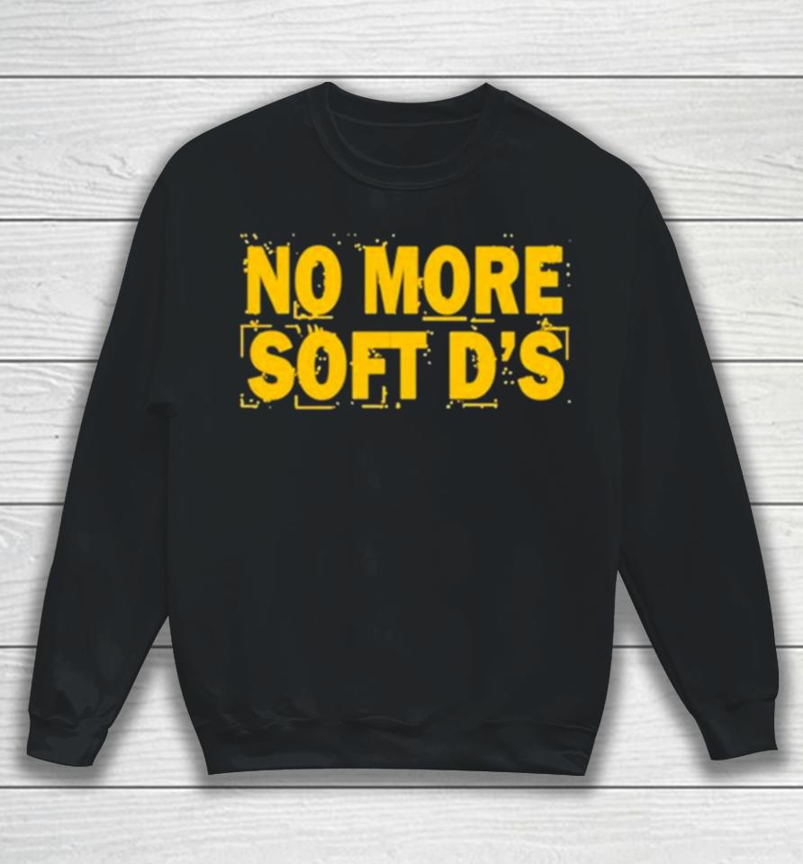No More Soft D’s Sweatshirt