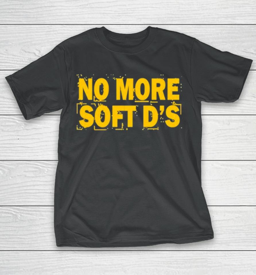No More Soft D’s T-Shirt