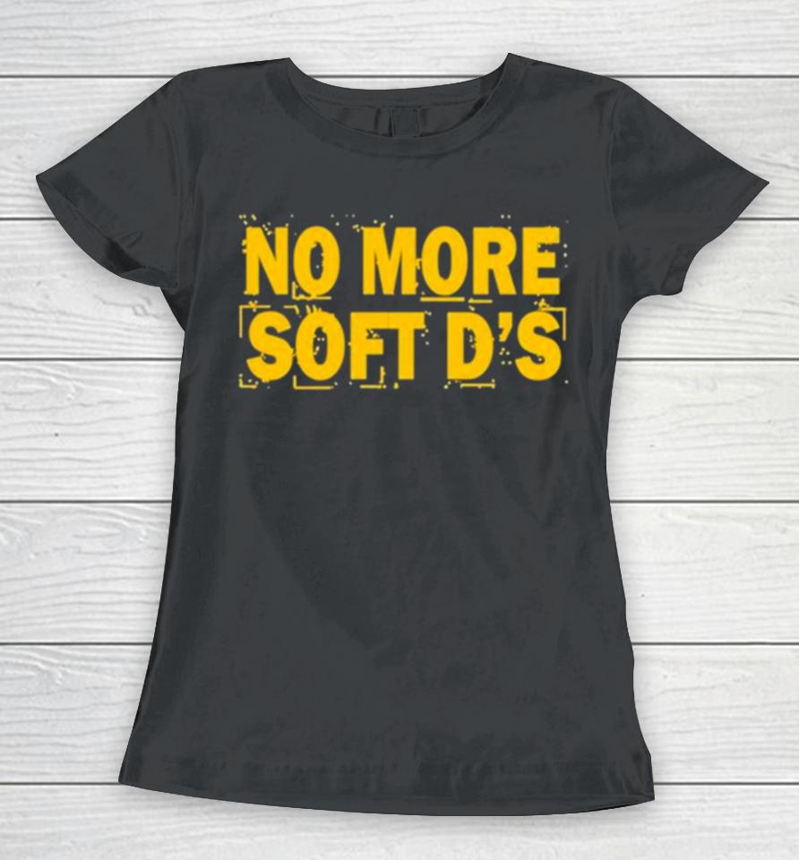 No More Soft D’s Women T-Shirt