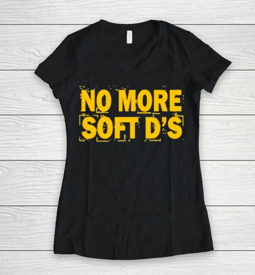No More Soft D’s Women V-Neck T-Shirt