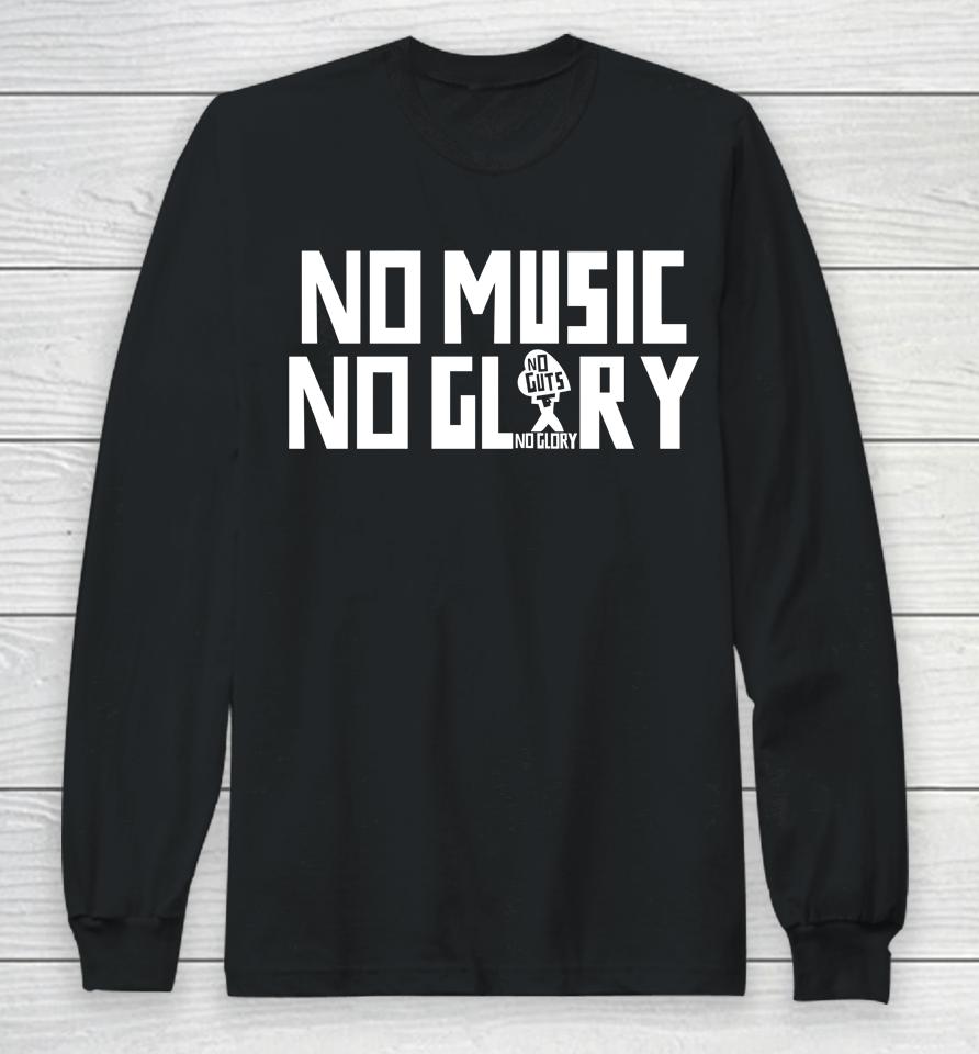 No Music No Guts No Glory Long Sleeve T-Shirt
