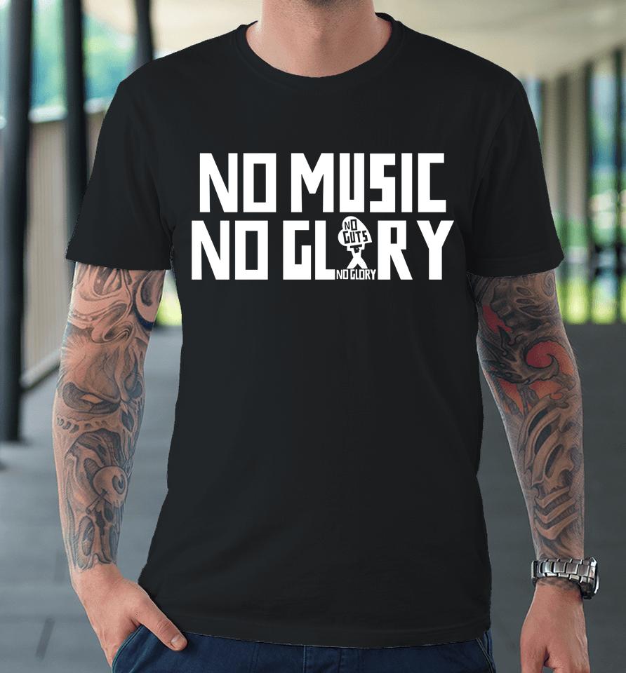 No Music No Guts No Glory Premium T-Shirt