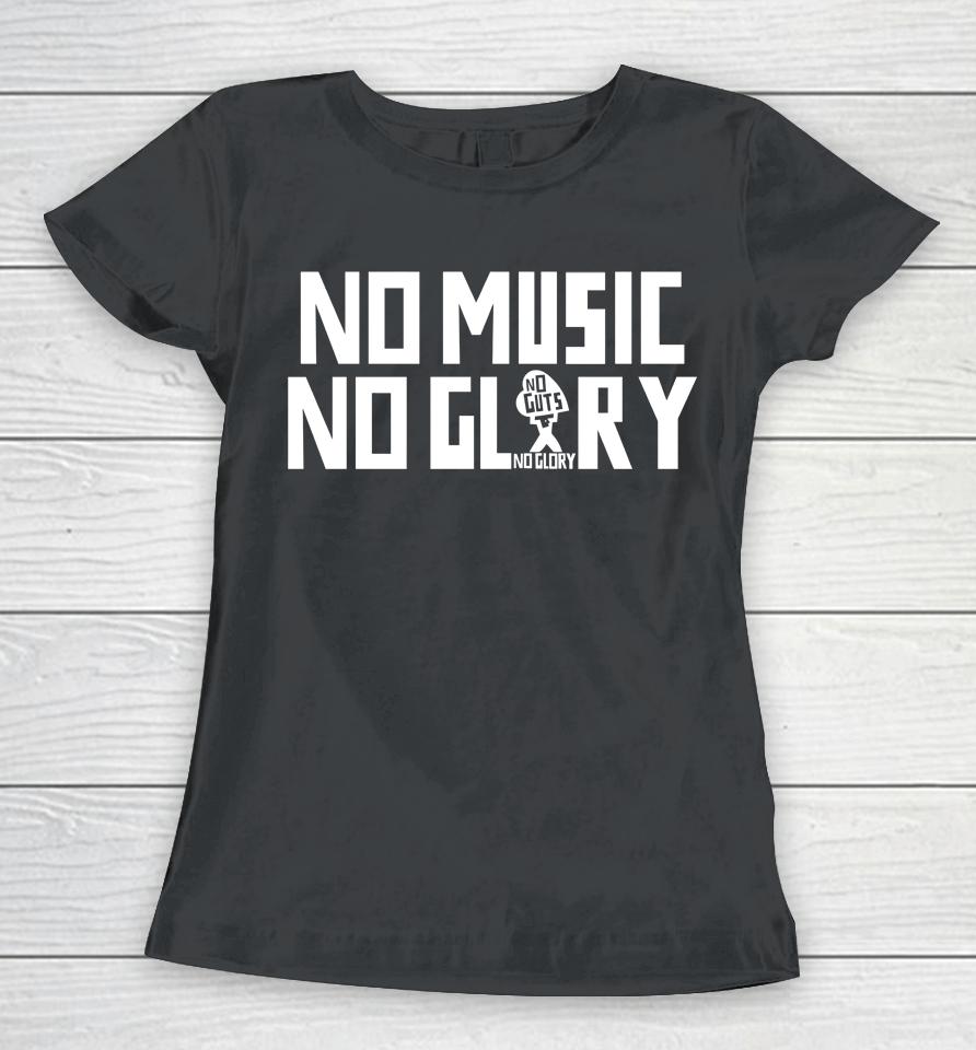 No Music No Guts No Glory Women T-Shirt