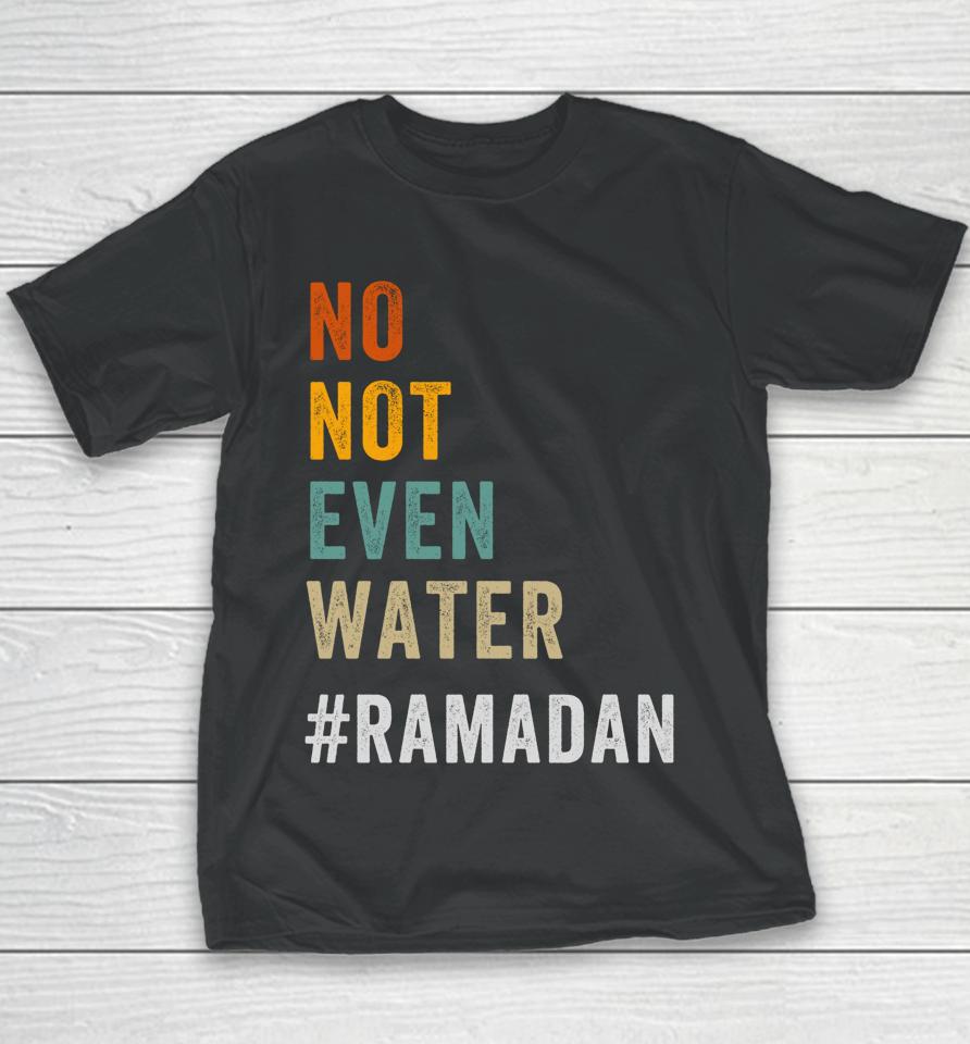 No Not Even Water Fasting Muslim Ramadan Kareem Youth T-Shirt