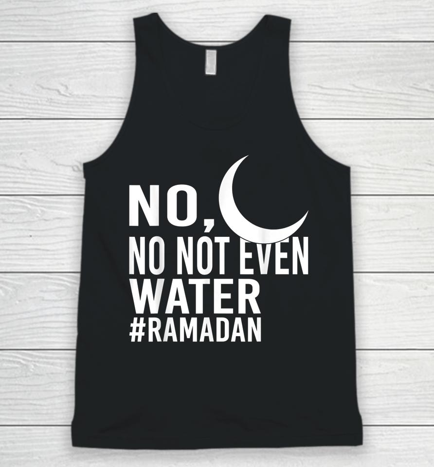 No Not Even Water Fasting Muslim Ramadan Kareem Unisex Tank Top