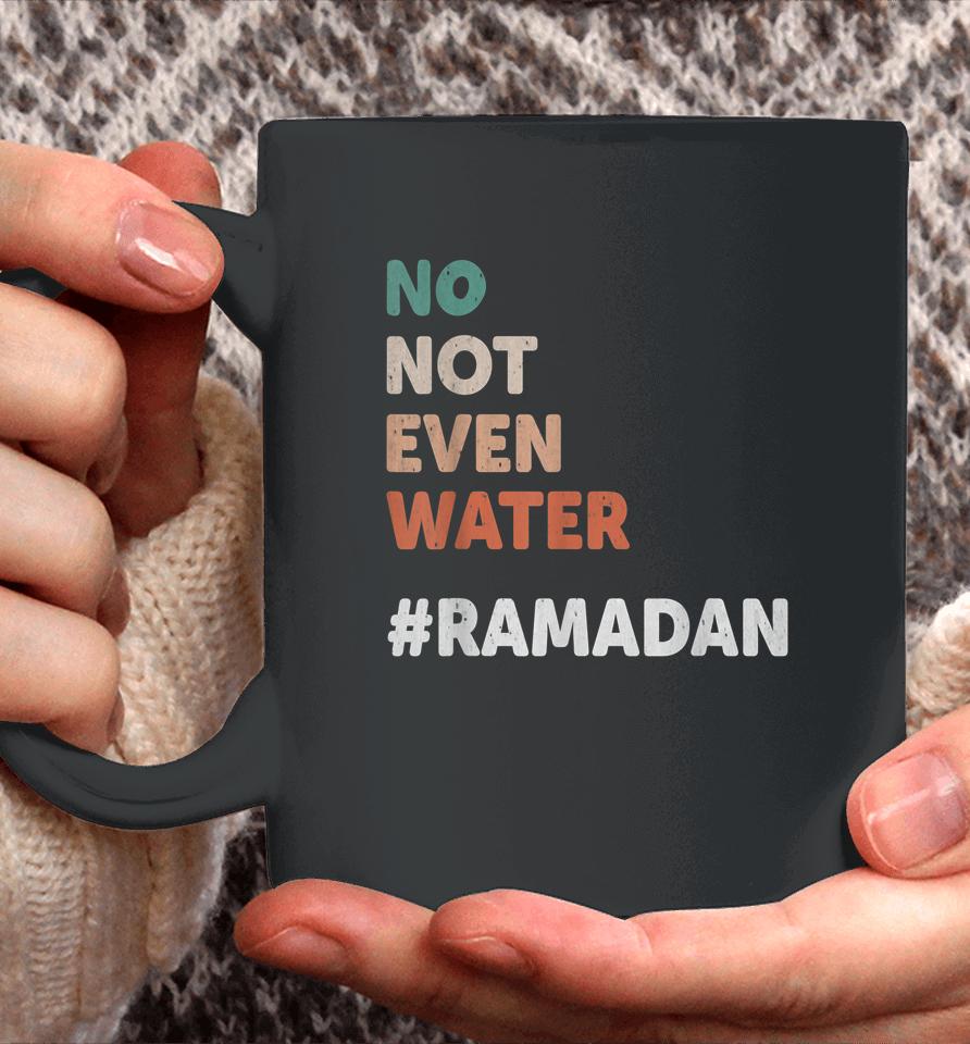 No Not Even Water Ramadan Fasting Muslim Lover Coffee Mug