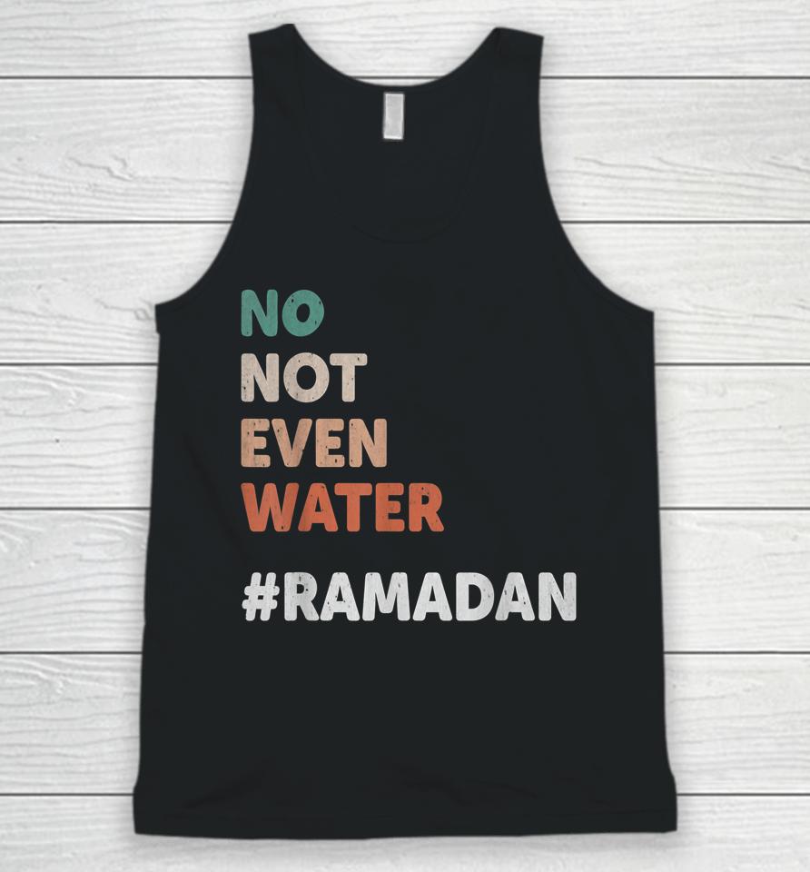 No Not Even Water Ramadan Fasting Muslim Lover Unisex Tank Top