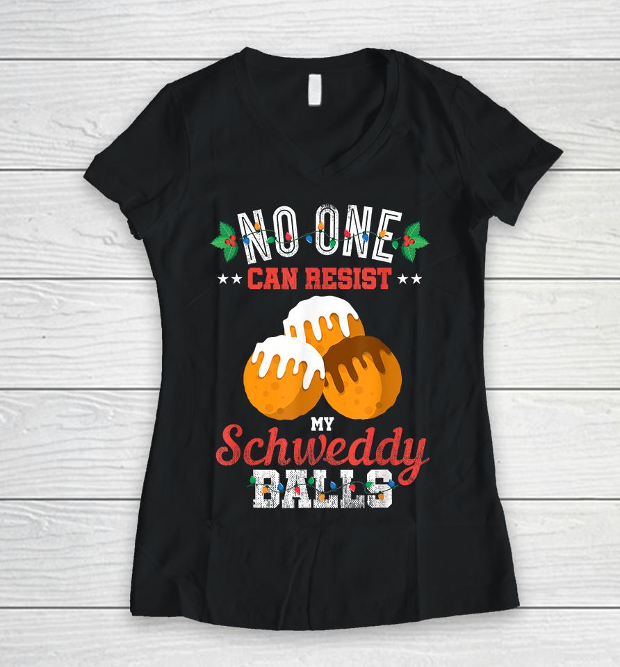 No One Can Resist My Schweddy Balls Women V-Neck T-Shirt
