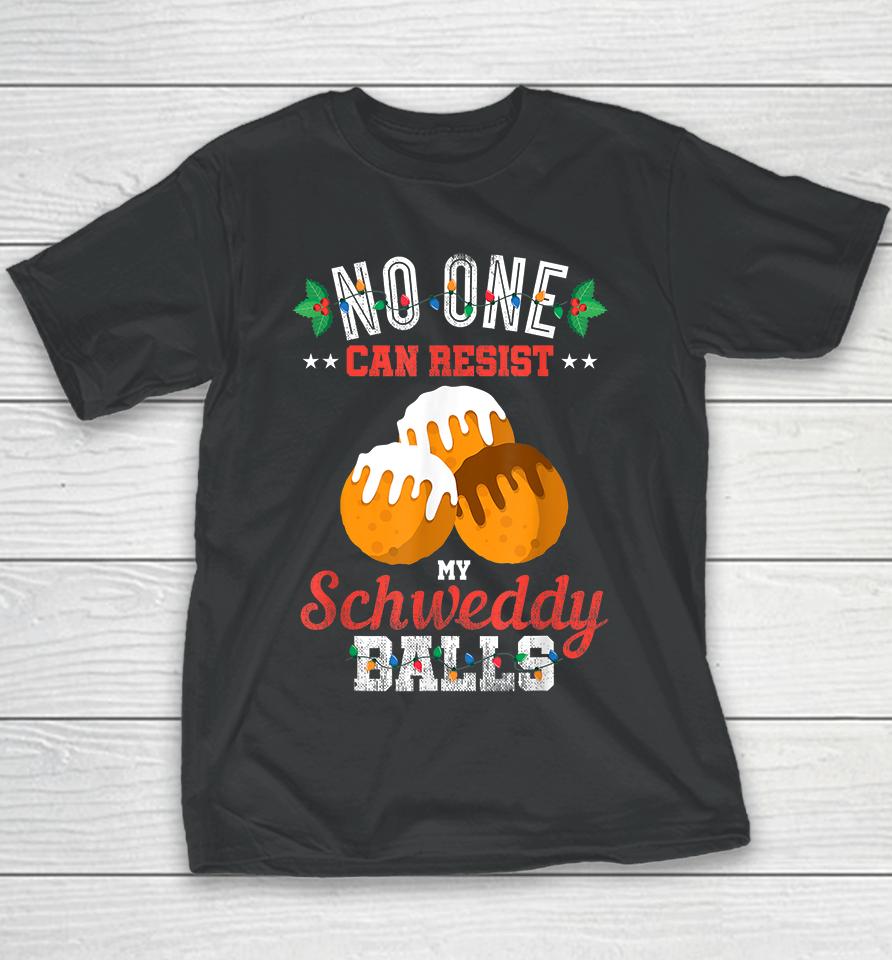 No One Can Resist My Schweddy Balls Youth T-Shirt