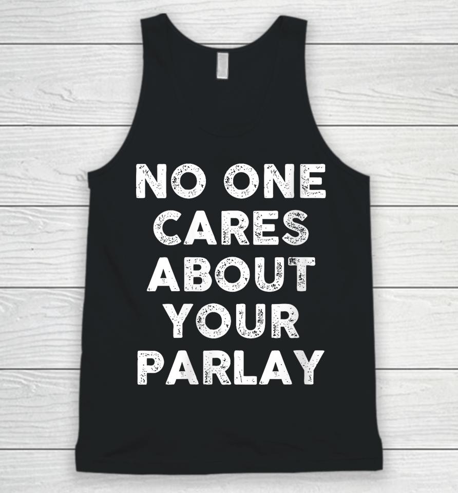 No One Cares About Your Parlay Unisex Tank Top
