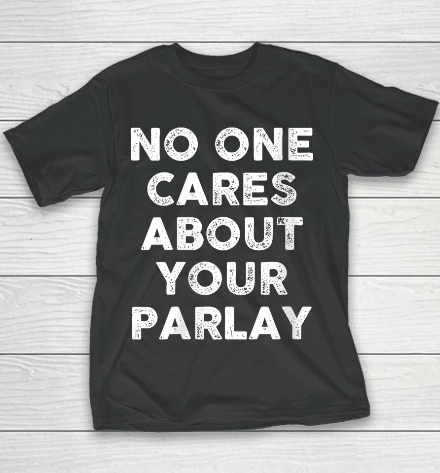No One Cares About Your Parlay Youth T-Shirt