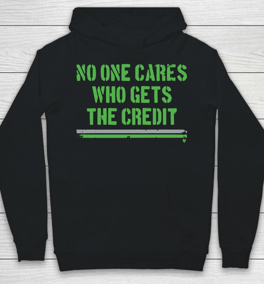 No One Cares Who Gets The Credit Hoodie