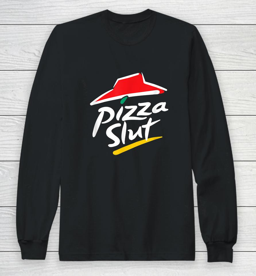 No One Outpizzas The Slut Pizza Slut Long Sleeve T-Shirt