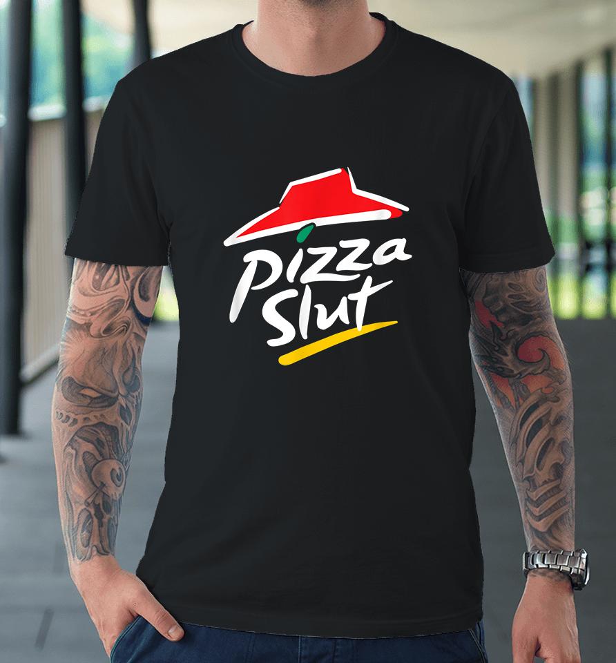 No One Outpizzas The Slut Pizza Slut Premium T-Shirt