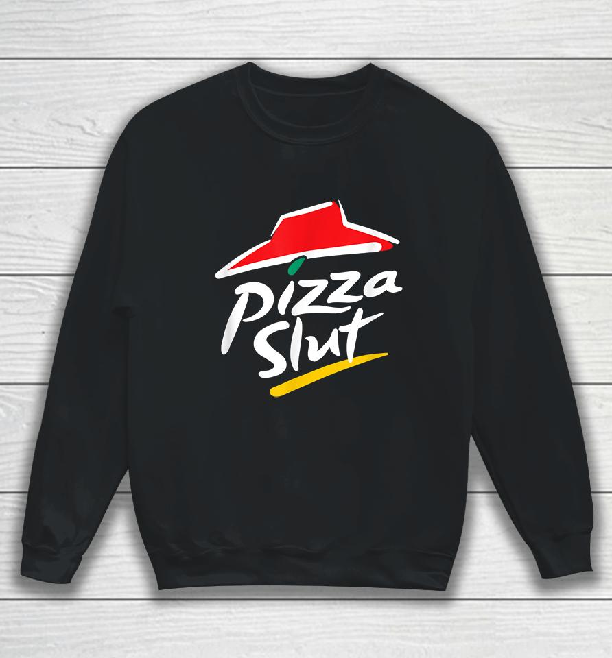 No One Outpizzas The Slut Pizza Slut Sweatshirt