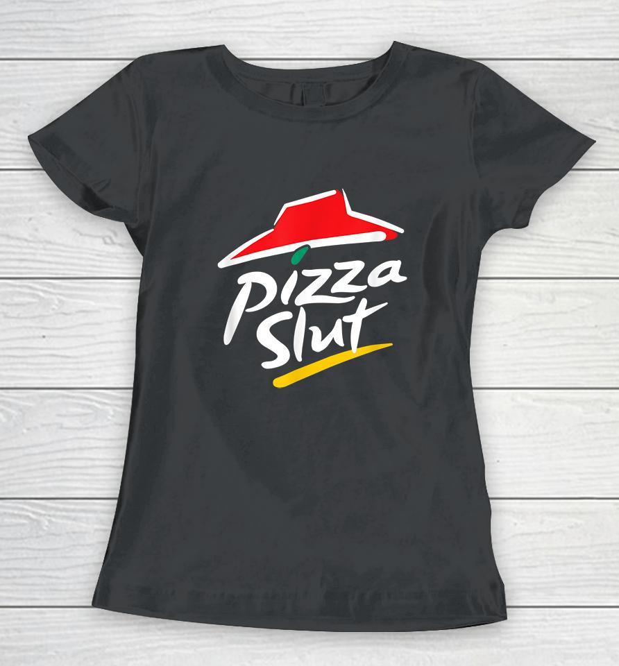 No One Outpizzas The Slut Pizza Slut Women T-Shirt