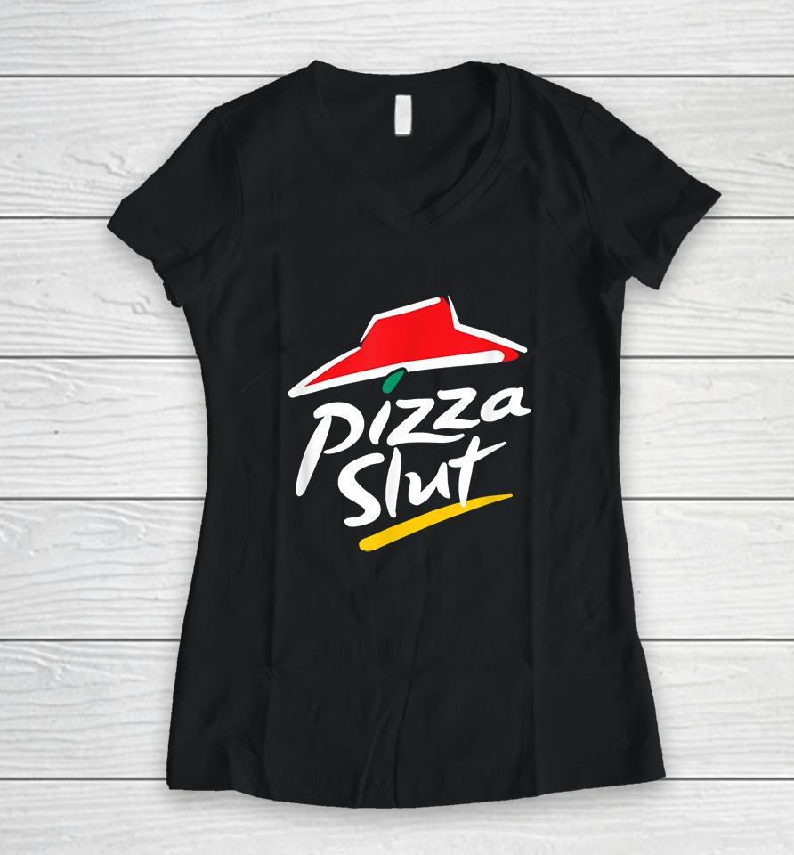 No One Outpizzas The Slut Pizza Slut Women V-Neck T-Shirt