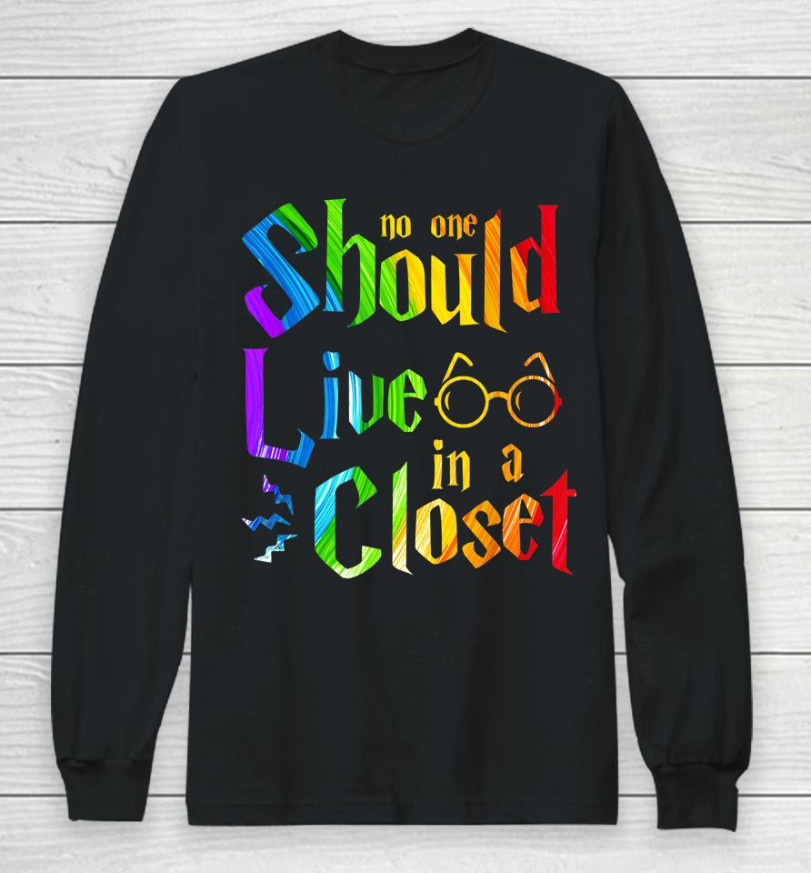 No One Should Live In A Closet Rainbow Lgbt Lesbian Gay Pride Long Sleeve T-Shirt
