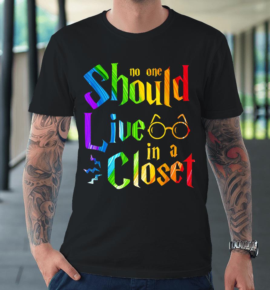 No One Should Live In A Closet Rainbow Lgbt Lesbian Gay Pride Premium T-Shirt