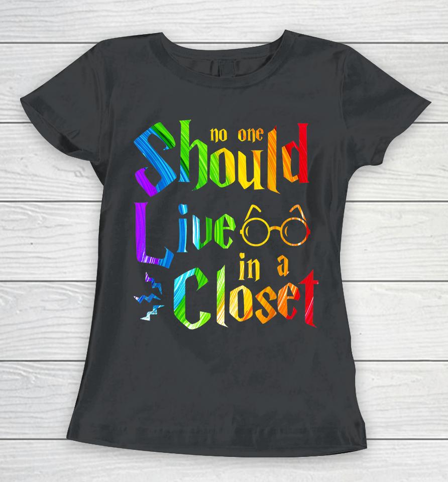 No One Should Live In A Closet Rainbow Lgbt Lesbian Gay Pride Women T-Shirt