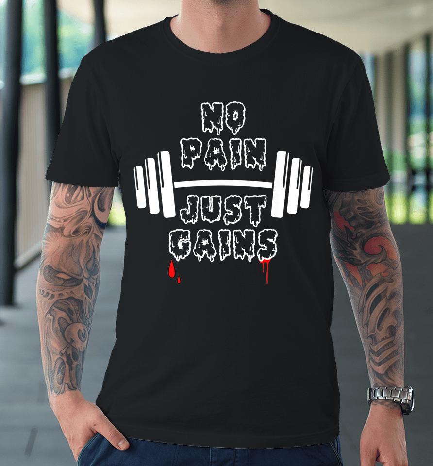 No Pain Just Gains Premium T-Shirt