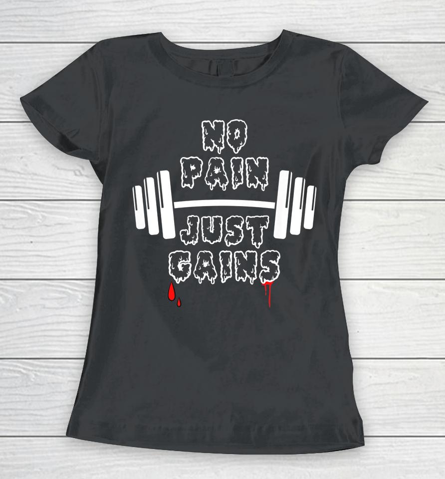 No Pain Just Gains Women T-Shirt