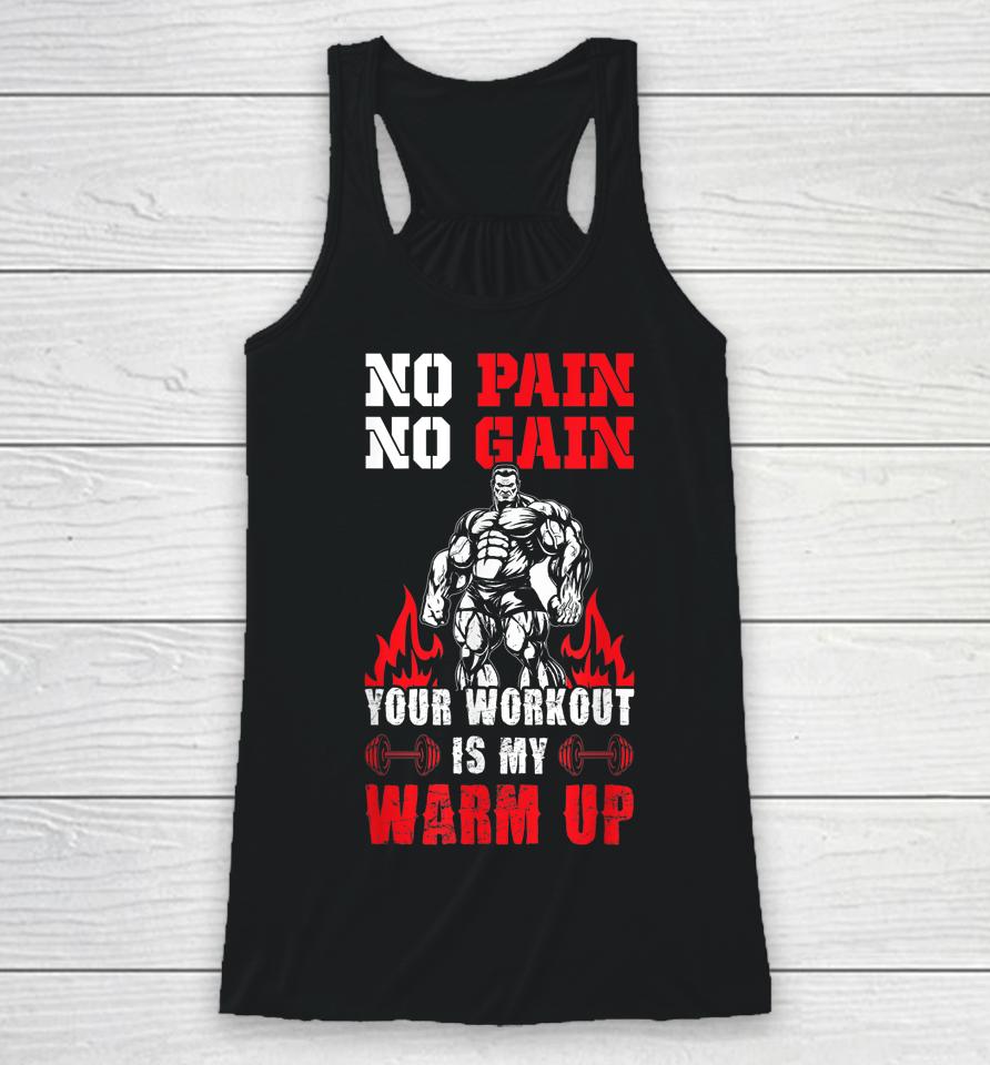 No Pain No Gain Your Workout Is My Warm Up Racerback Tank