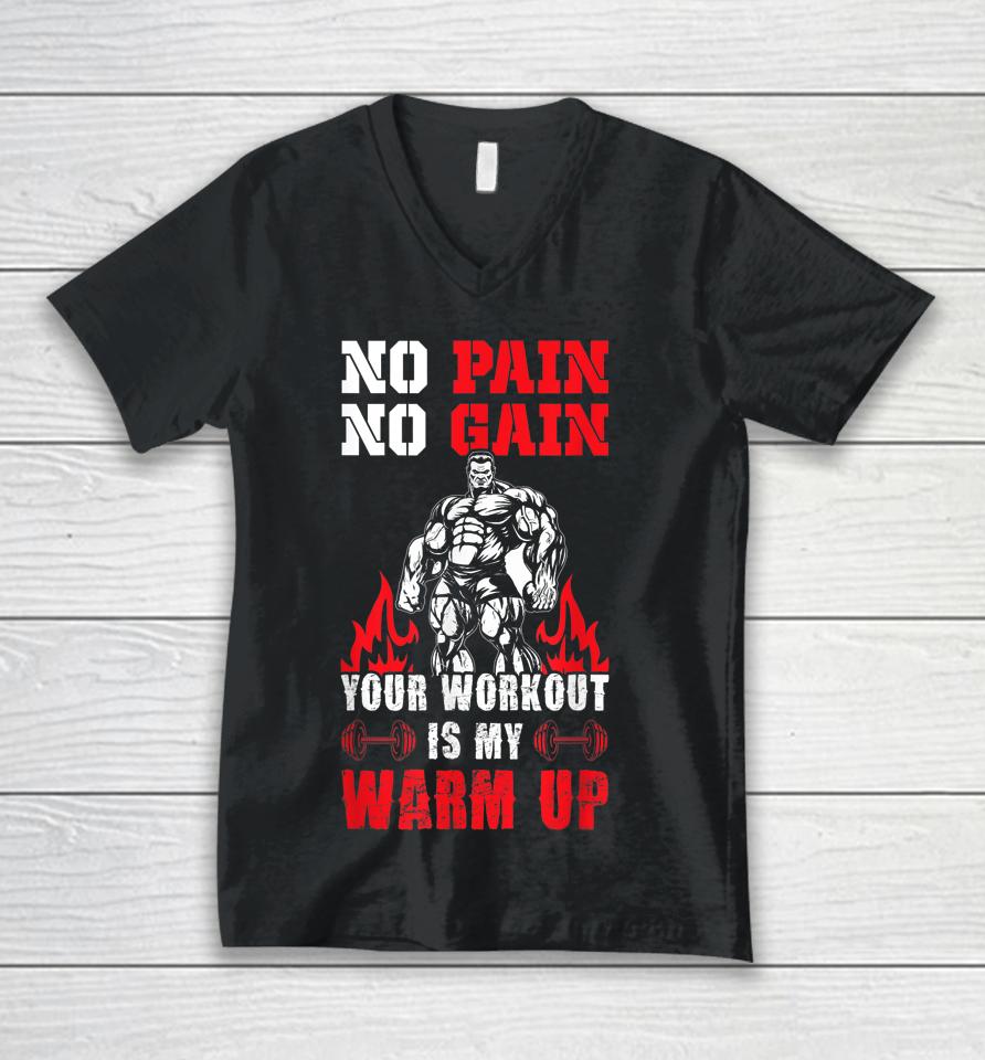 No Pain No Gain Your Workout Is My Warm Up Unisex V-Neck T-Shirt