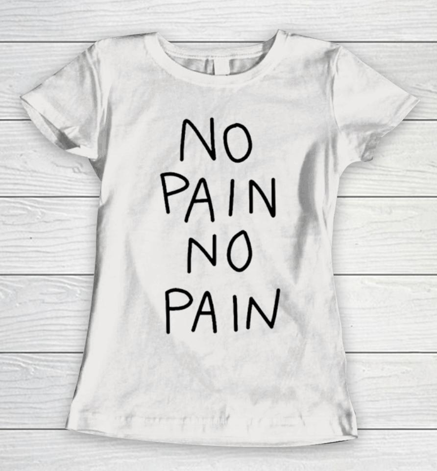 No Pain No Pain Classic Women T-Shirt