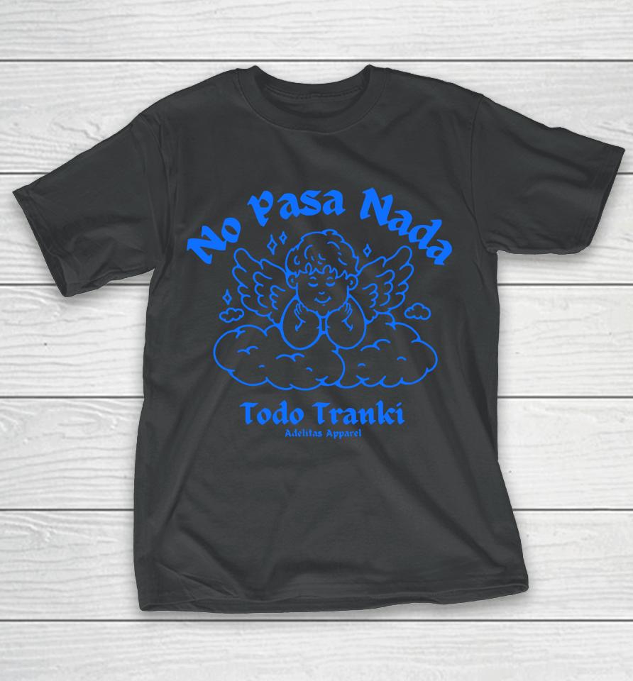 No Pasa Nada Todo Tranki T-Shirt