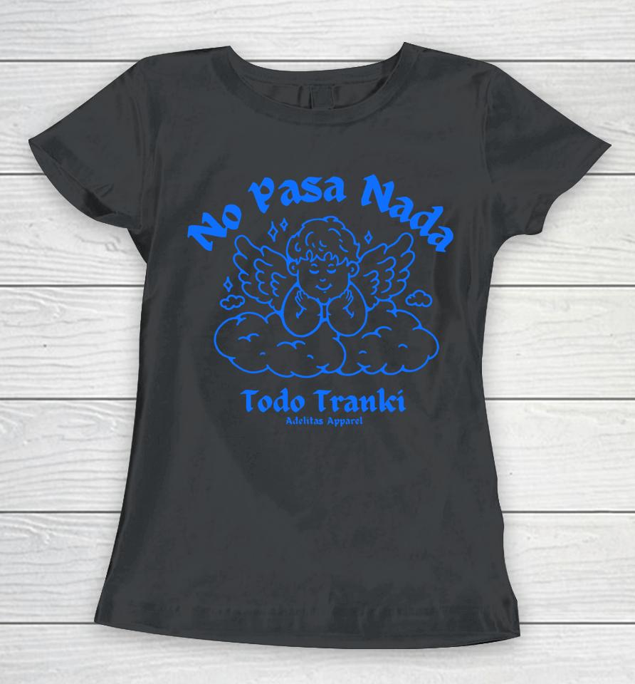 No Pasa Nada Todo Tranki Women T-Shirt