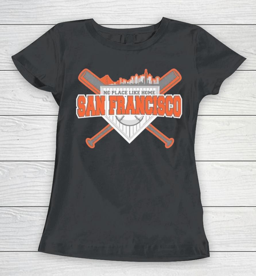 No Place Like Home San Francisco Baseball Women T-Shirt