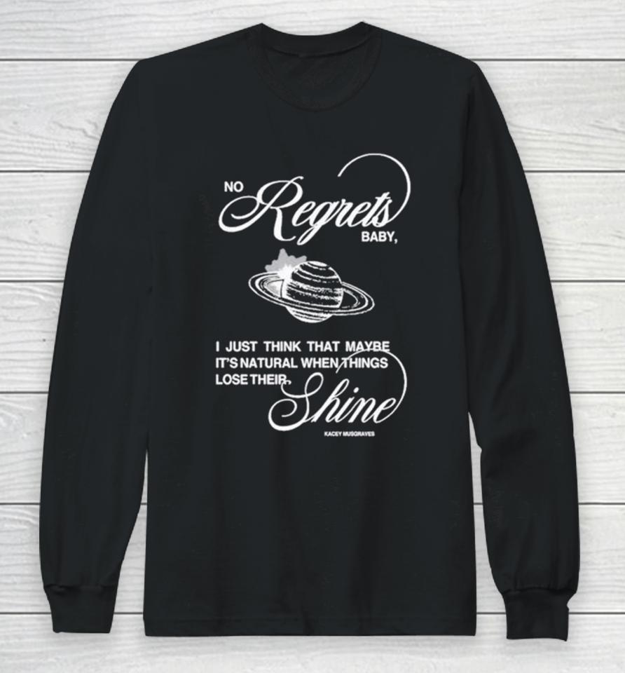No Regrets Baby I Just Think That Maybe It’s Natural When Things Lose Their Shine Long Sleeve T-Shirt