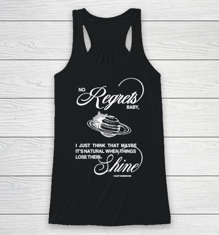 No Regrets Baby I Just Think That Maybe It’s Natural When Things Lose Their Shine Racerback Tank