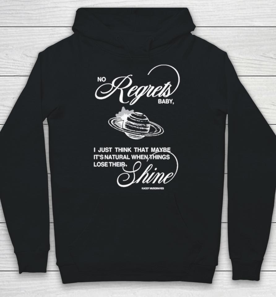 No Regrets Baby I Just Think That Maybe It’s Natural When Things Lose Their Shine Hoodie