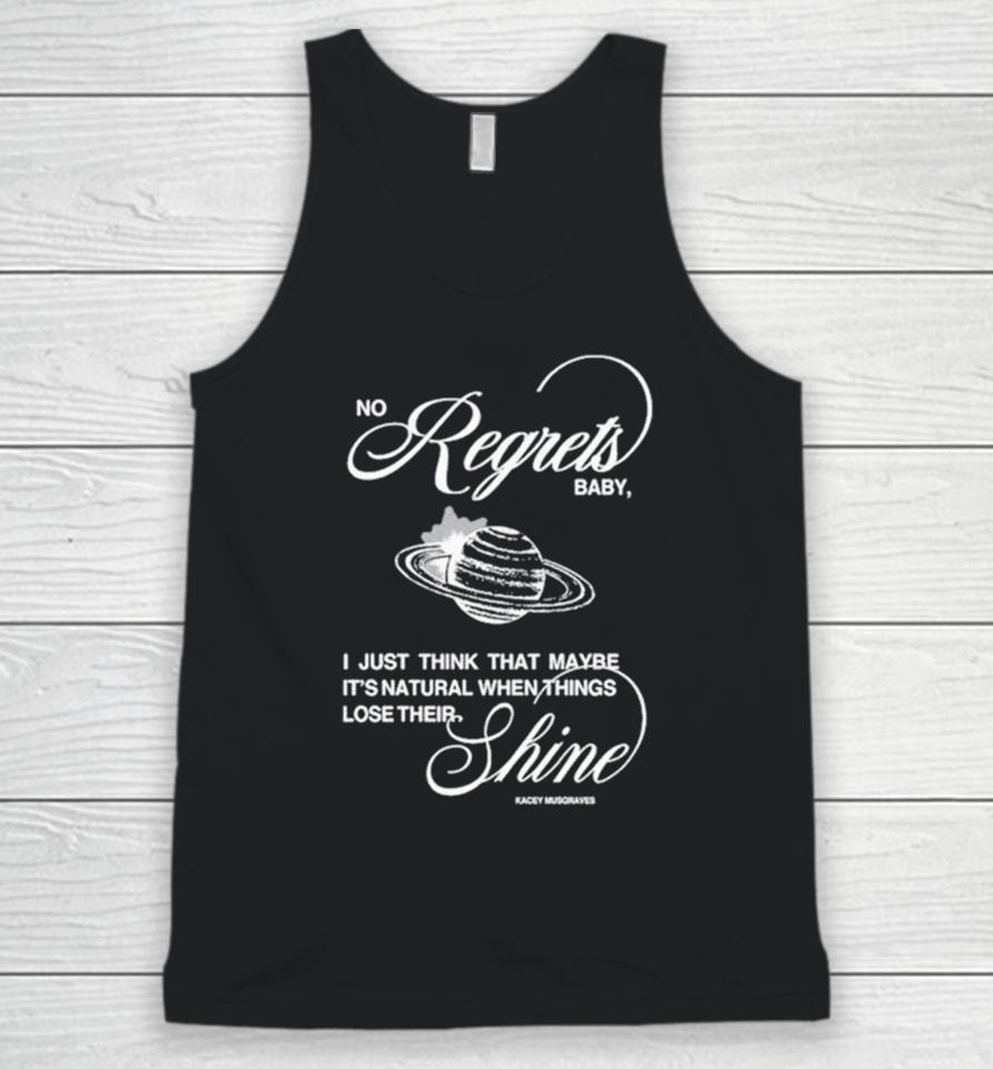 No Regrets Baby I Just Think That Maybe It’s Natural When Things Lose Their Shine Unisex Tank Top
