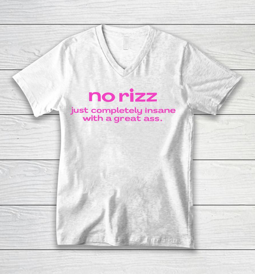 No Rizz Just Completely Insane With A Great Ass Unisex V-Neck T-Shirt