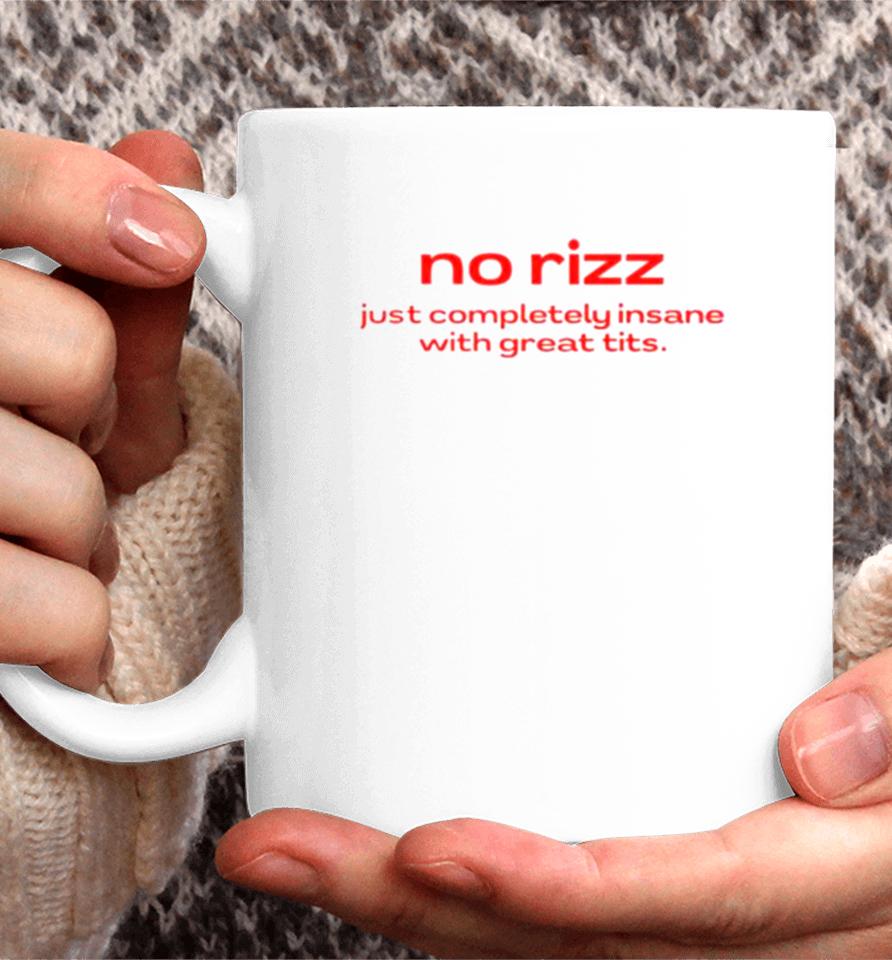 No Rizz Just Completely Insane With Great Tits Coffee Mug
