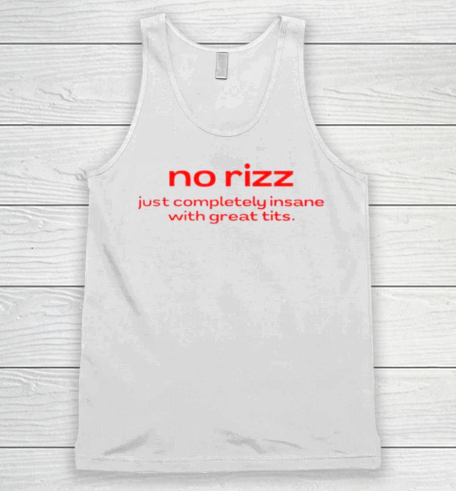 No Rizz Just Completely Insane With Great Tits Unisex Tank Top