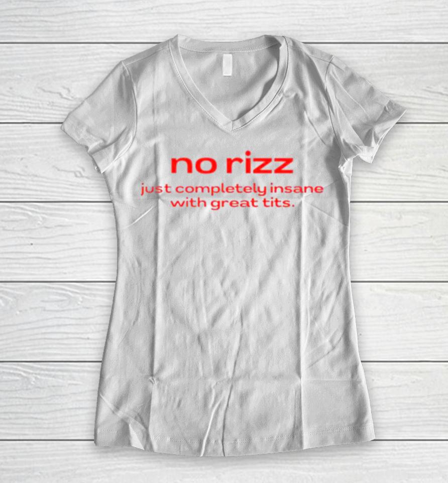 No Rizz Just Completely Insane With Great Tits Women V-Neck T-Shirt