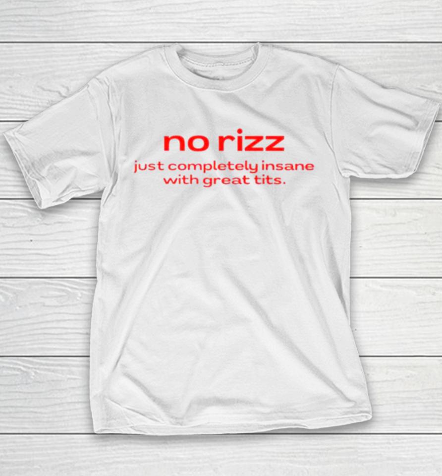 No Rizz Just Completely Insane With Great Tits Youth T-Shirt