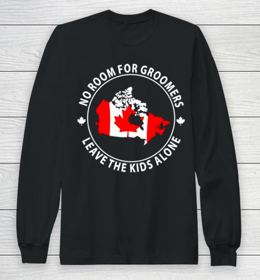 No Room For Groomers Leave The Kids Alone Canada Flag Long Sleeve T-Shirt