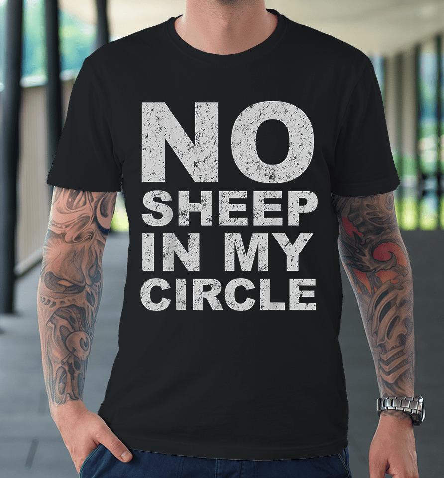 No Sheep In My Circle Funny Premium T-Shirt