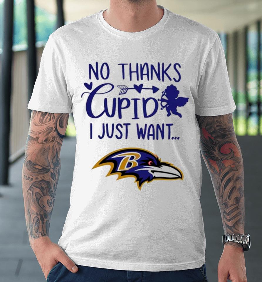 No Thanks Cupid I Just Want Baltimore Ravens Premium T-Shirt