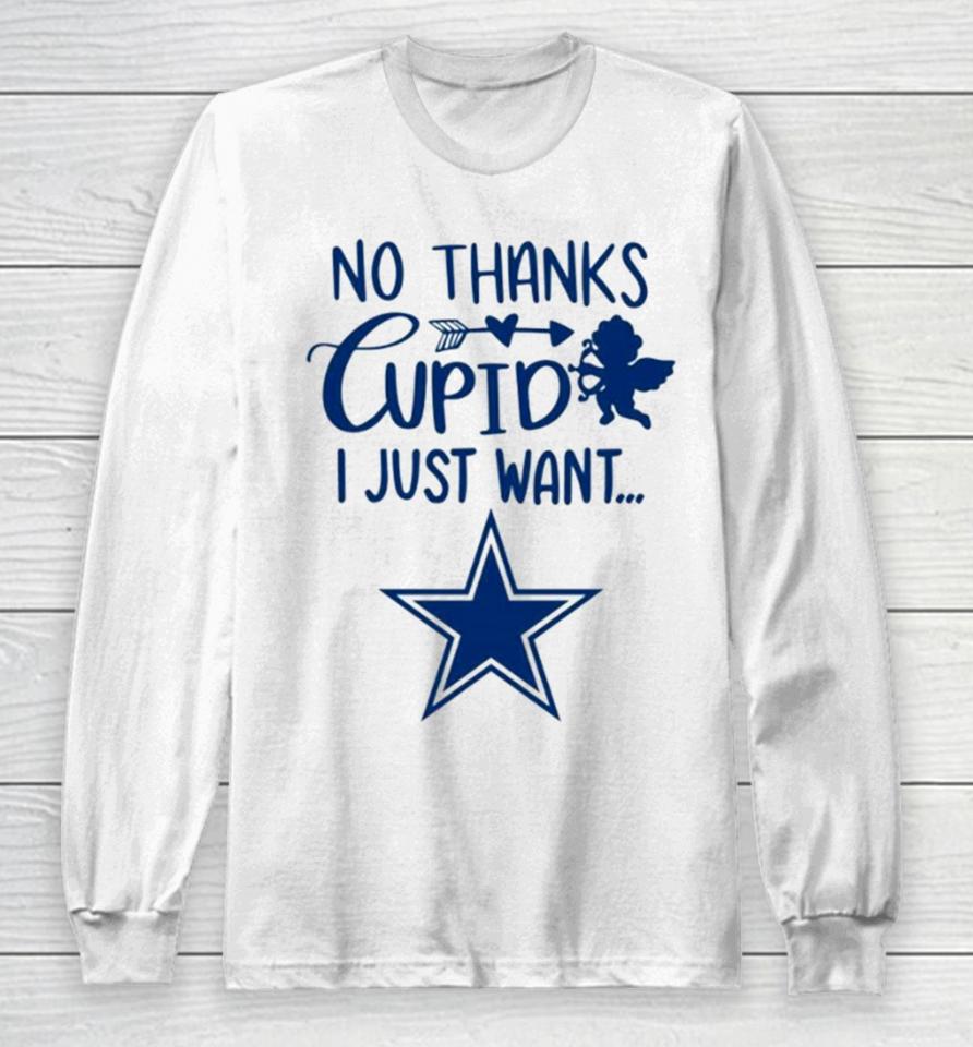 No Thanks Cupid I Just Want Dallas Cowboys Long Sleeve T-Shirt