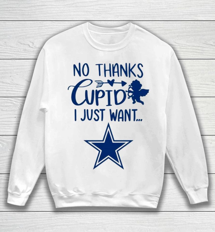 No Thanks Cupid I Just Want Dallas Cowboys Sweatshirt